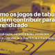 Como os jogos de tabuleiro podem contribuir para o aprendizado?