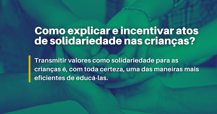 Transmitir valores como solidariedade para as crianças é, com toda certeza, uma das maneiras mais eficientes de educá-las.